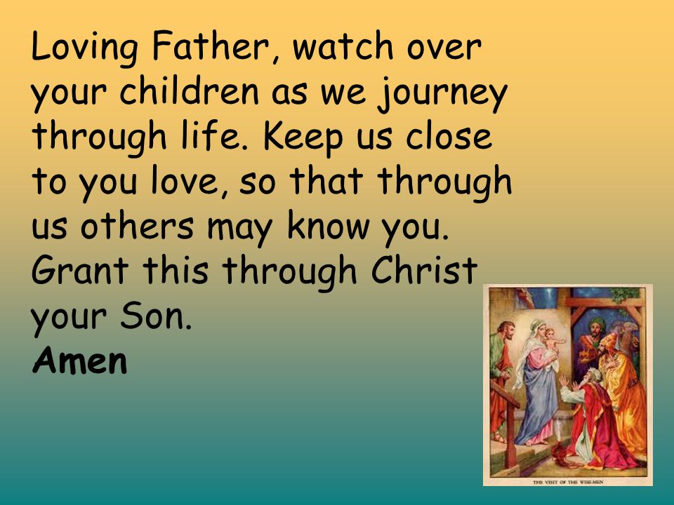 Loving Father, watch over your children as we journey through life
