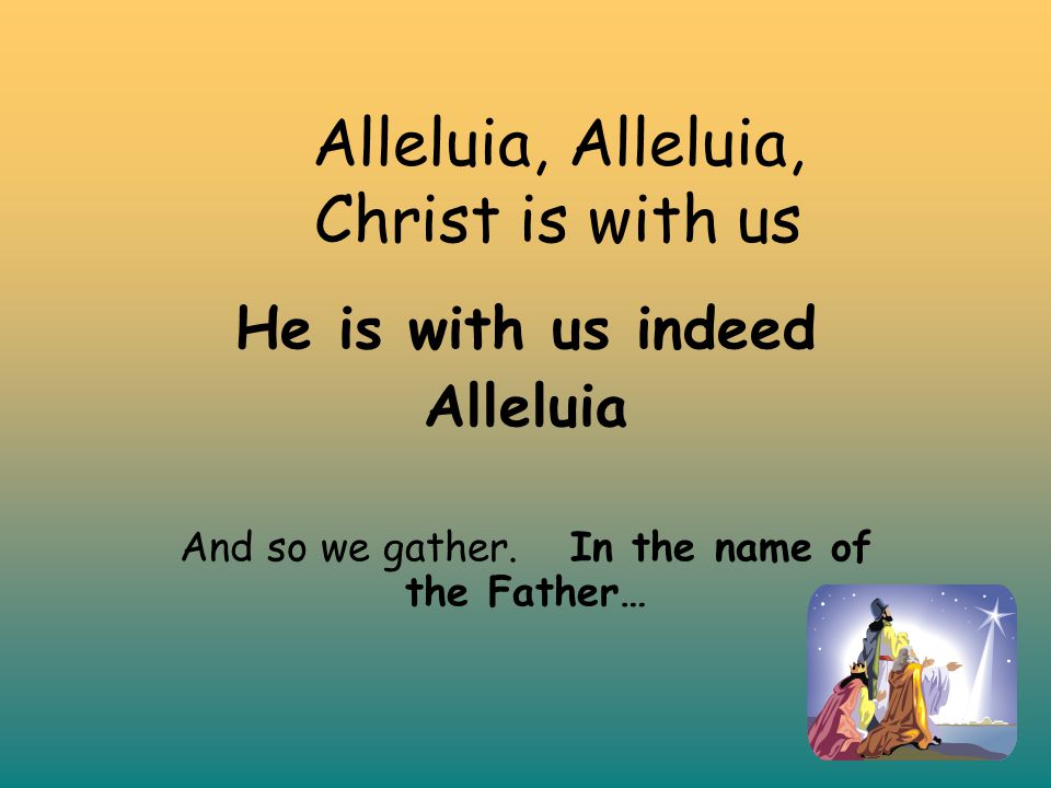 Alleluia, Alleluia, Christ is with us