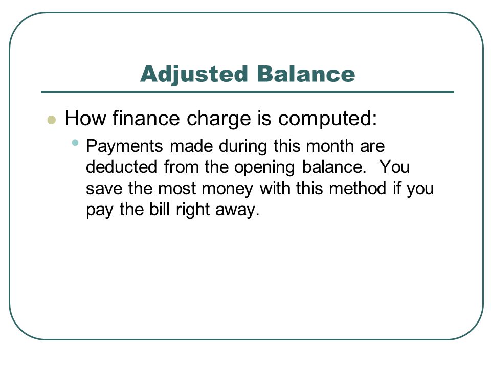 Adjusted Balance How finance charge is computed:
