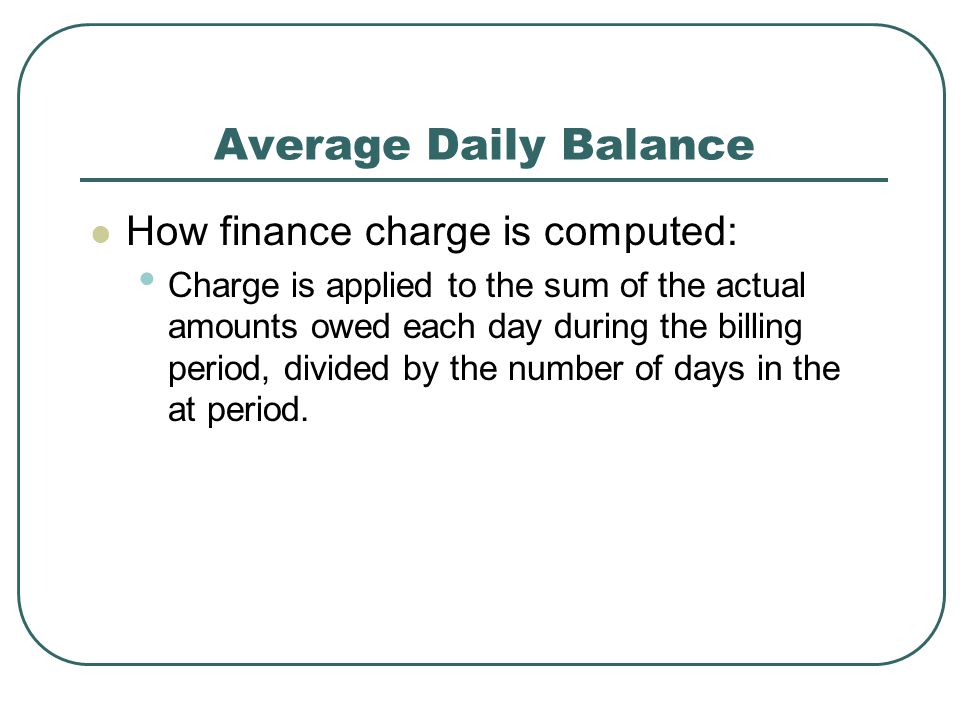 Average Daily Balance How finance charge is computed: