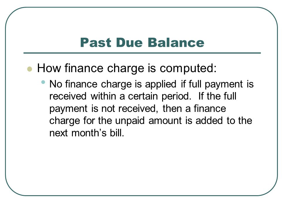 Past Due Balance How finance charge is computed:
