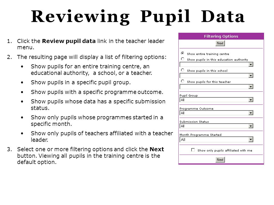 Reviewing Pupil Data Click the Review pupil data link in the teacher leader menu. The resulting page will display a list of filtering options: