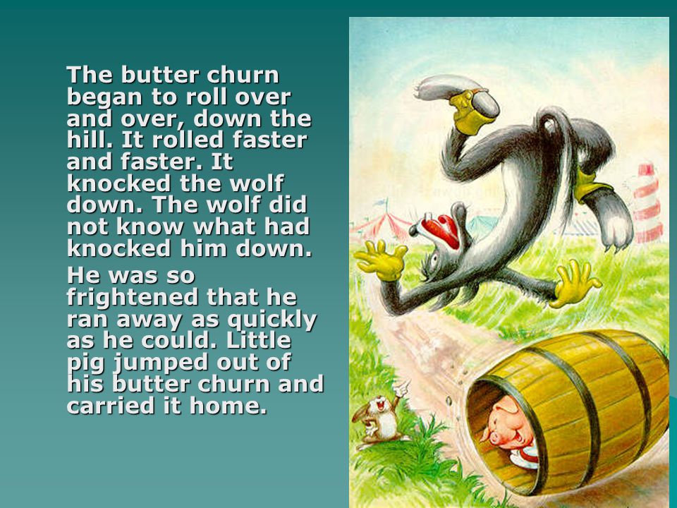 The butter churn began to roll over and over, down the hill