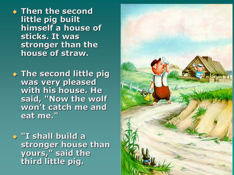 Then the second little pig built himself a house of sticks