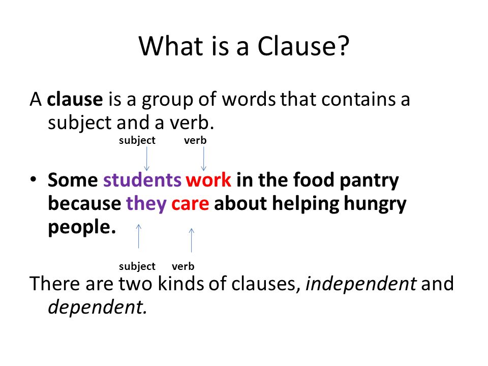 What is a Clause A clause is a group of words that contains a subject and a verb.