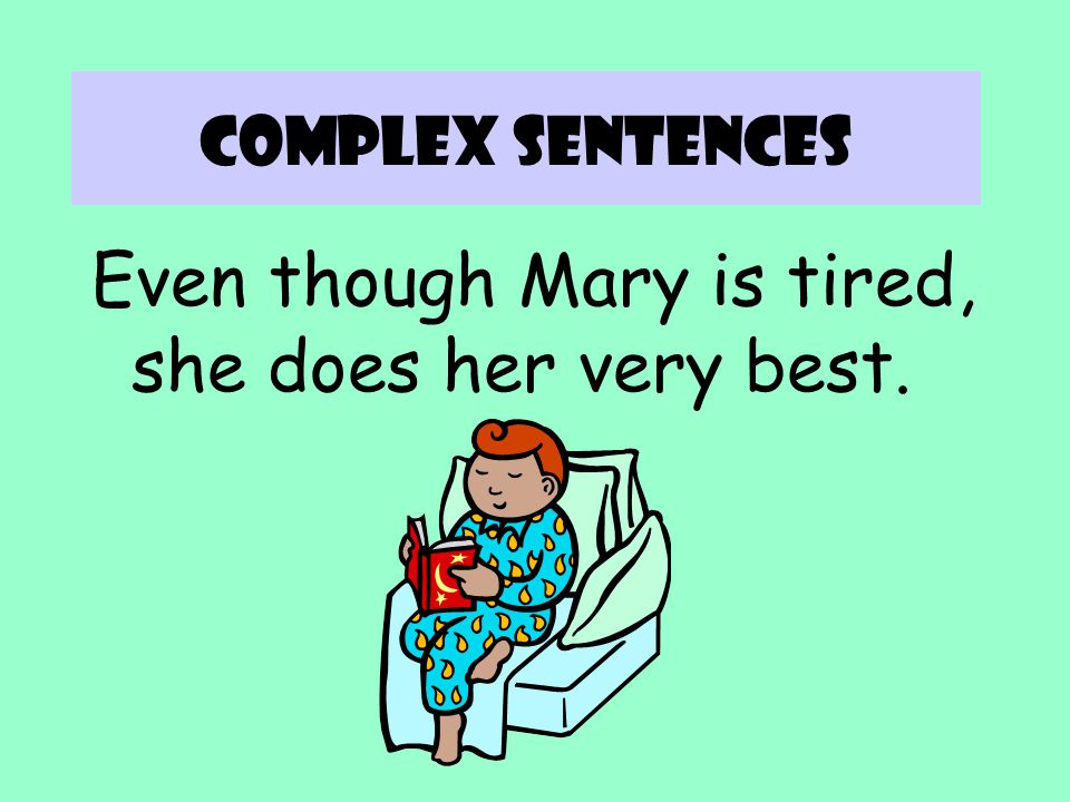 Even though Mary is tired, she does her very best.
