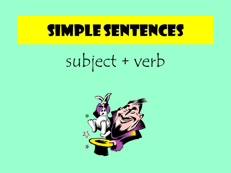 Simple sentences subject + verb