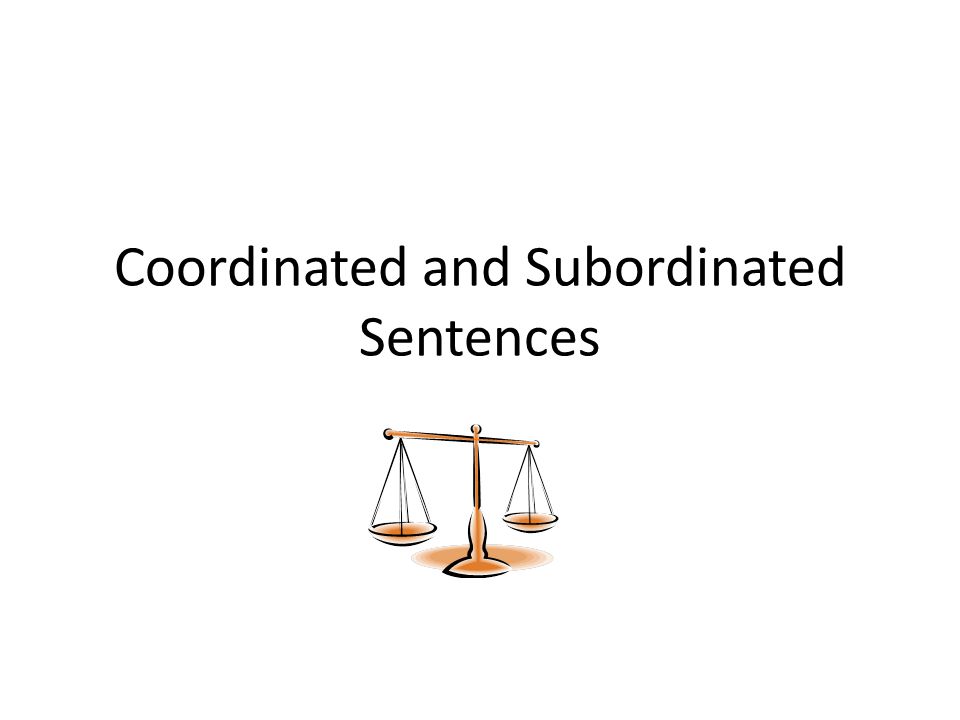 Coordinated and Subordinated Sentences