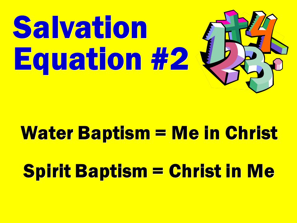 Water Baptism = Me in Christ Spirit Baptism = Christ in Me