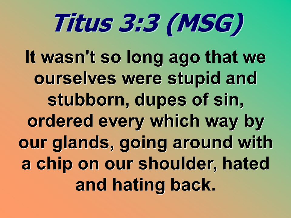 Titus 3:3 (MSG)