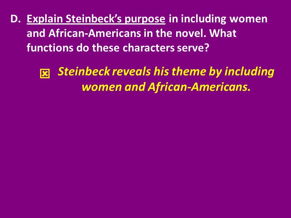 Steinbeck reveals his theme by including women and African-Americans.