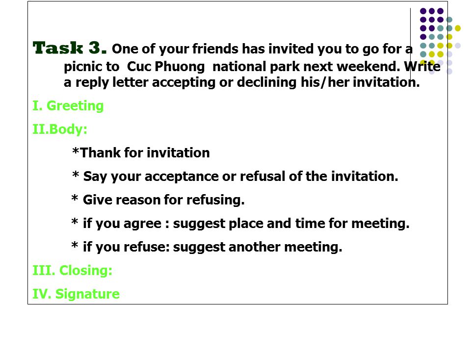 Task 3. One of your friends has invited you to go for a picnic to Cuc Phuong national park next weekend. Write a reply letter accepting or declining his/her invitation.