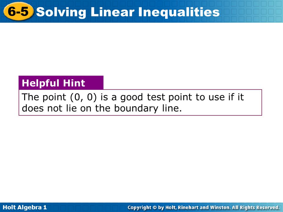 The point (0, 0) is a good test point to use if it does not lie on the boundary line.