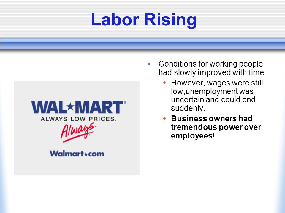 Labor Rising Conditions for working people had slowly improved with time.