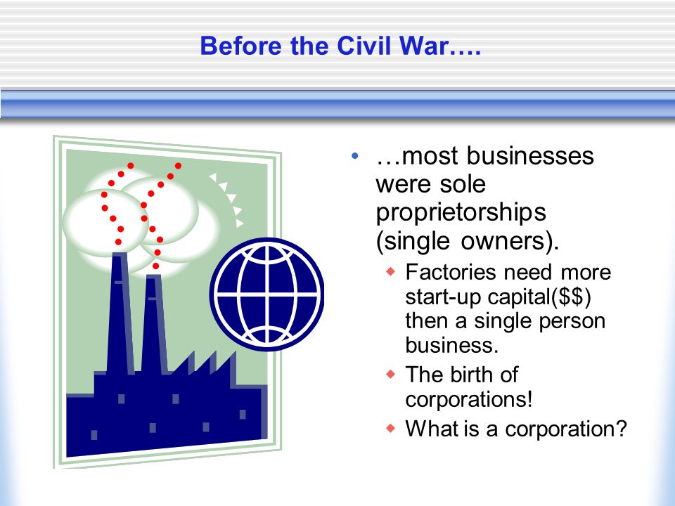 …most businesses were sole proprietorships (single owners).