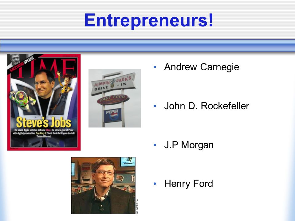 Entrepreneurs! Andrew Carnegie John D. Rockefeller J.P Morgan