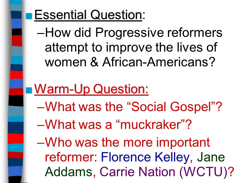 Essential Question: How did Progressive reformers attempt to improve the lives of women & African-Americans