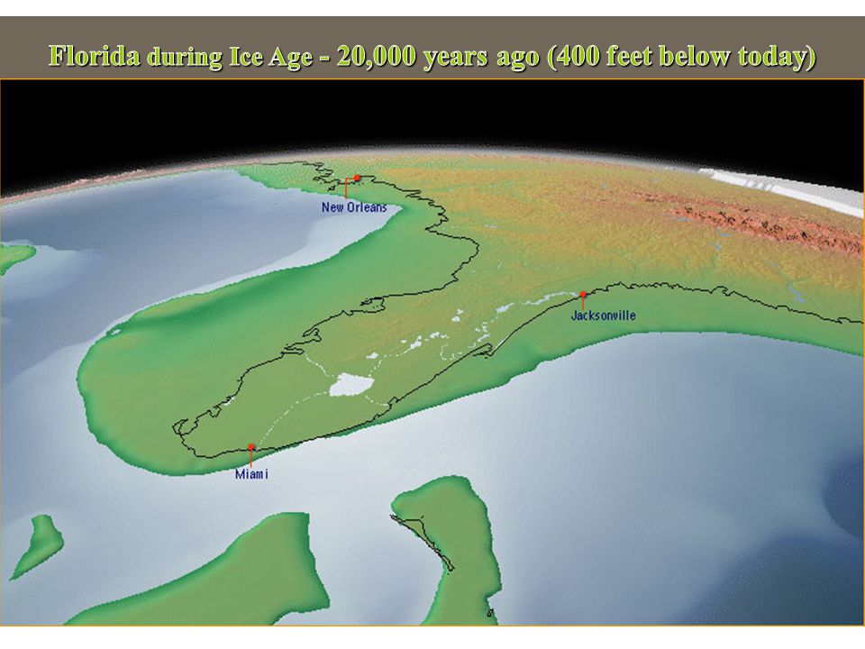 Florida during Ice Age - 20,000 years ago (400 feet below today)