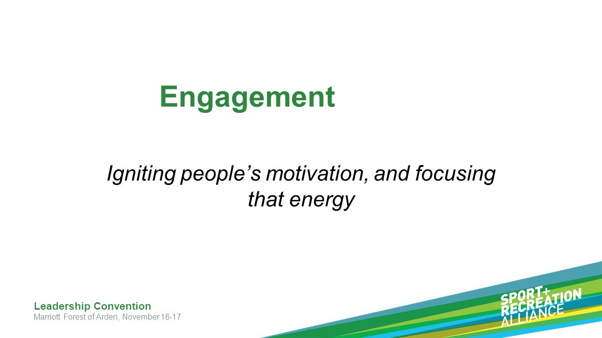 Igniting people’s motivation, and focusing that energy