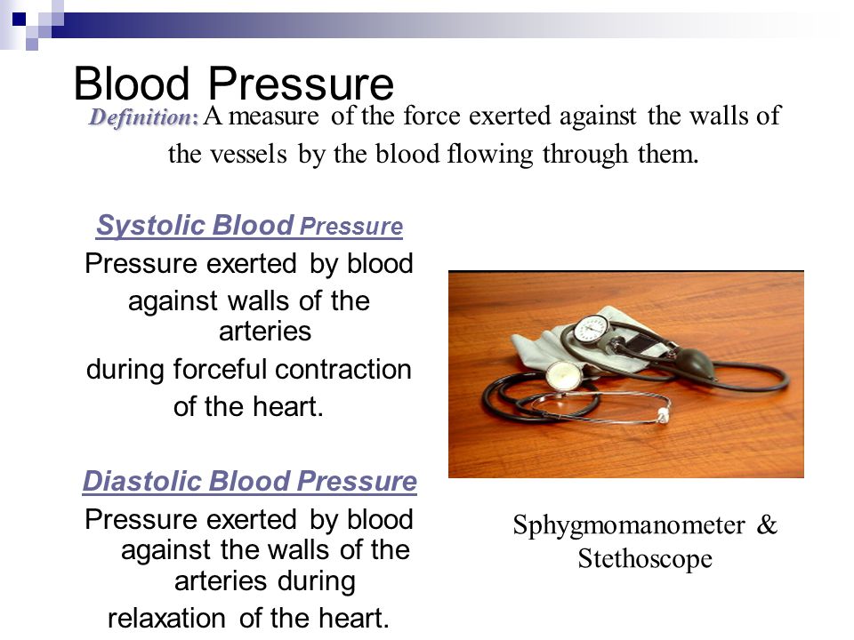 Blood Pressure the vessels by the blood flowing through them.