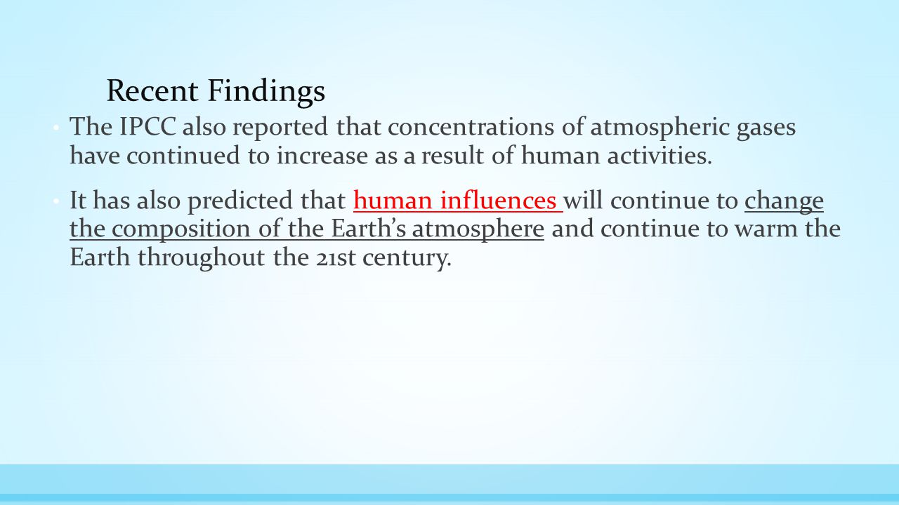 Recent Findings The IPCC also reported that concentrations of atmospheric gases have continued to increase as a result of human activities.
