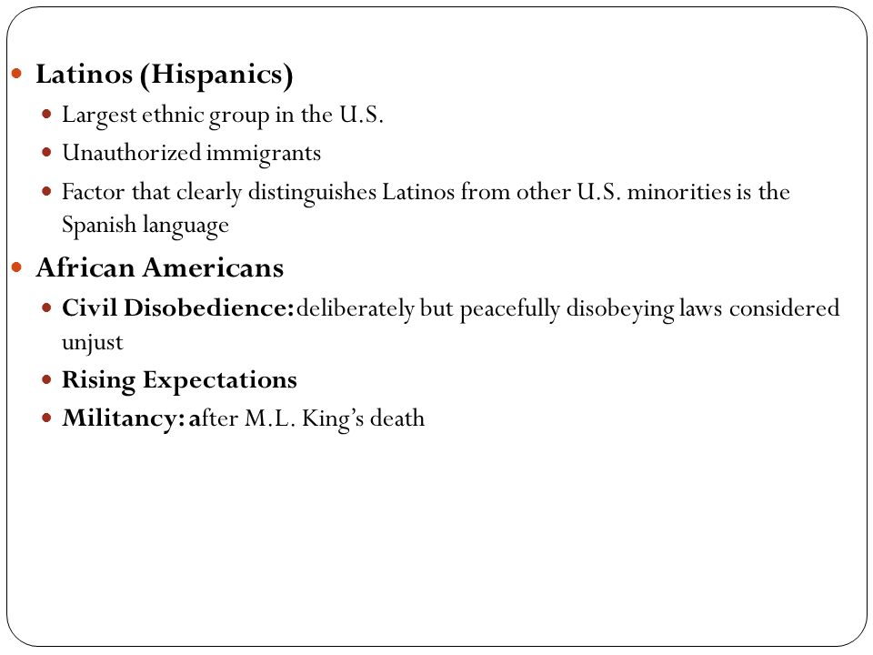 Latinos (Hispanics) African Americans Largest ethnic group in the U.S.