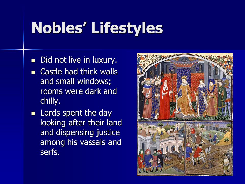 Nobles’ Lifestyles Did not live in luxury.