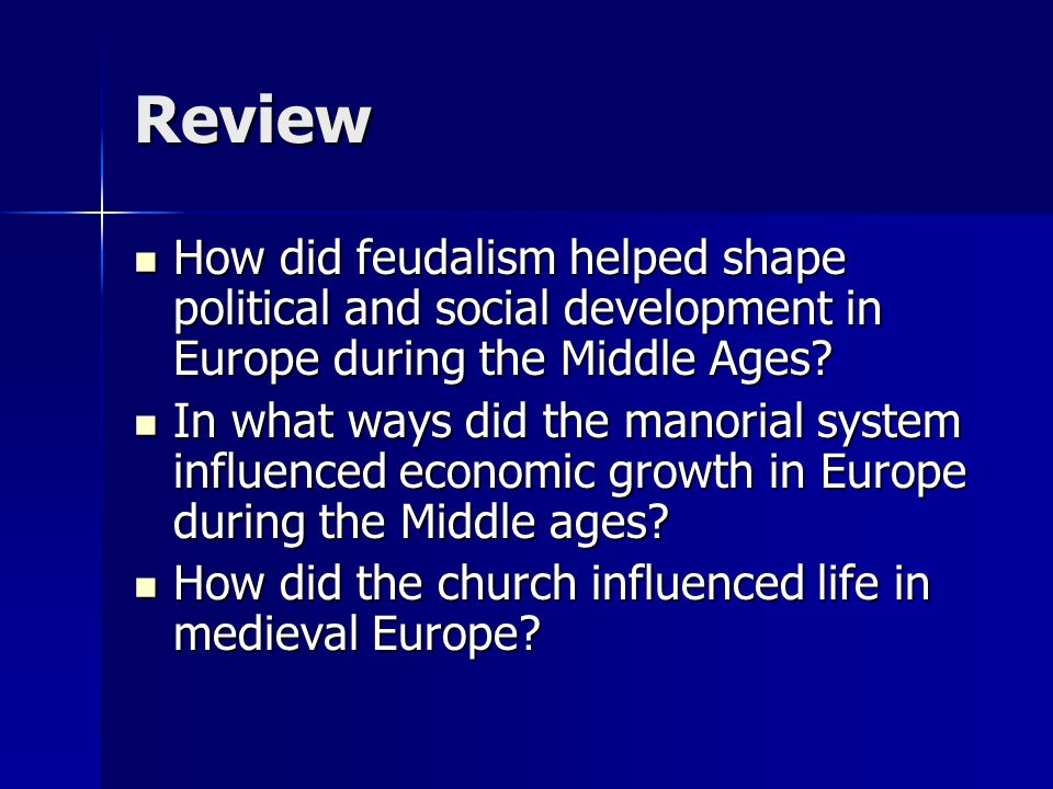 Review How did feudalism helped shape political and social development in Europe during the Middle Ages