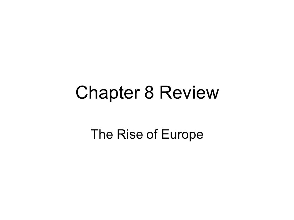 Chapter 8 Review The Rise of Europe