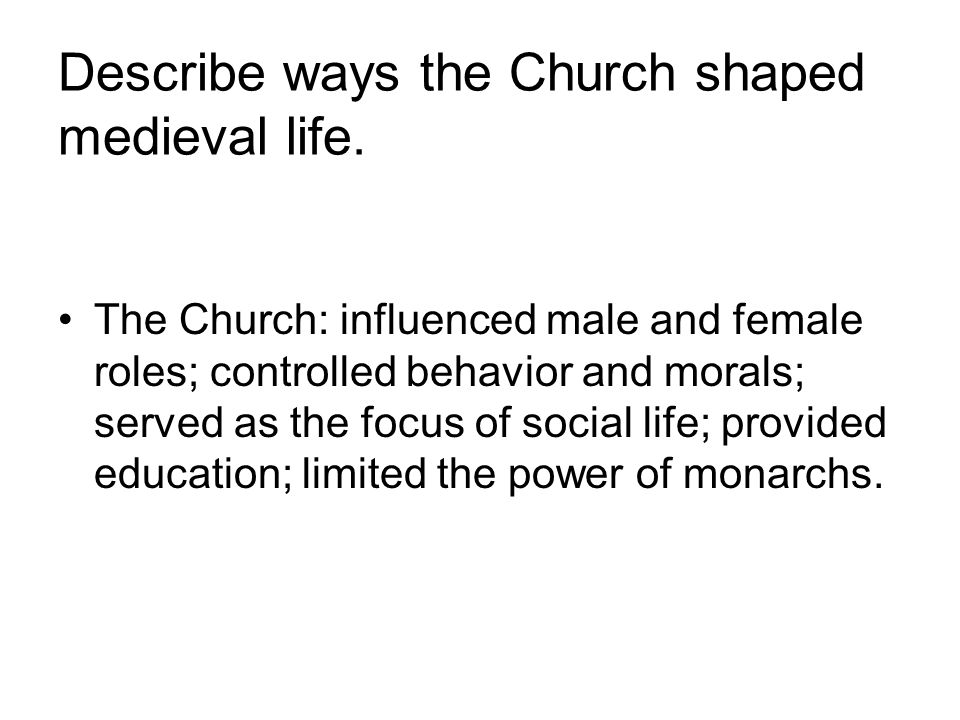 Describe ways the Church shaped medieval life.