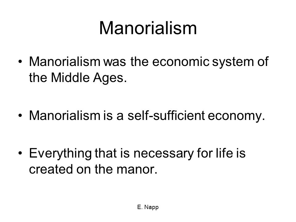 Manorialism Manorialism was the economic system of the Middle Ages.