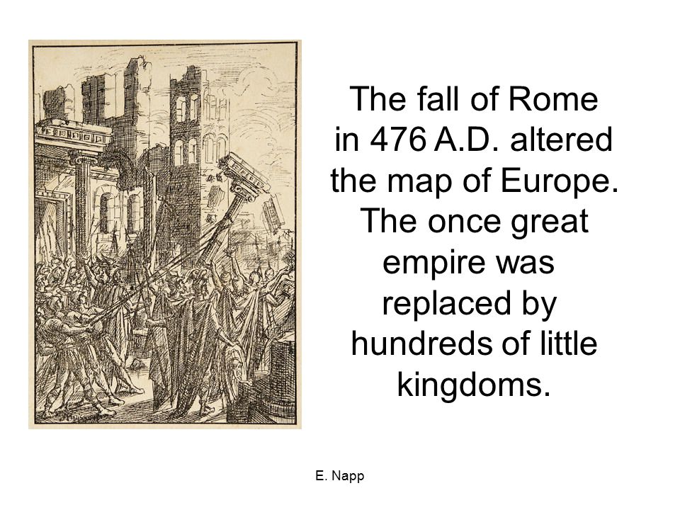 The fall of Rome in 476 A.D. altered the map of Europe. The once great