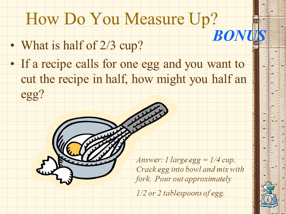 How Do You Measure Up BONUS What is half of 2/3 cup