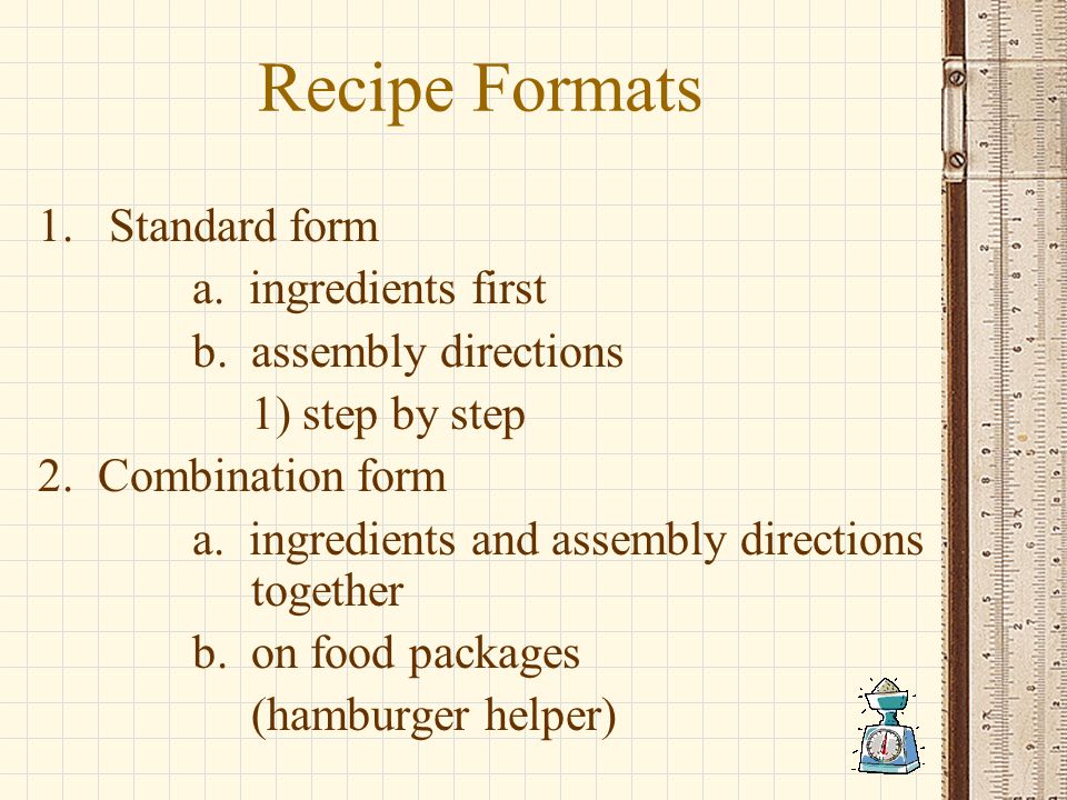 Recipe Formats 1. Standard form a. ingredients first