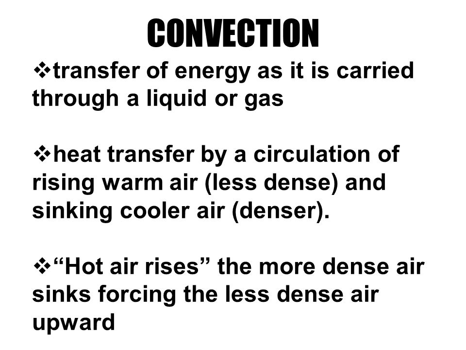CONVECTION transfer of energy as it is carried through a liquid or gas