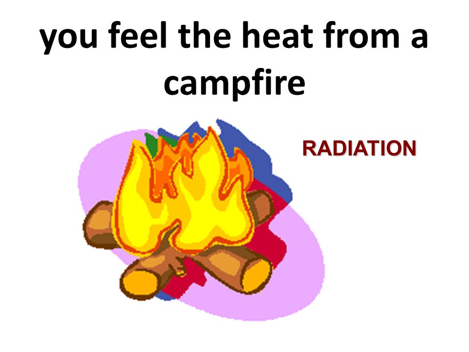you feel the heat from a campfire