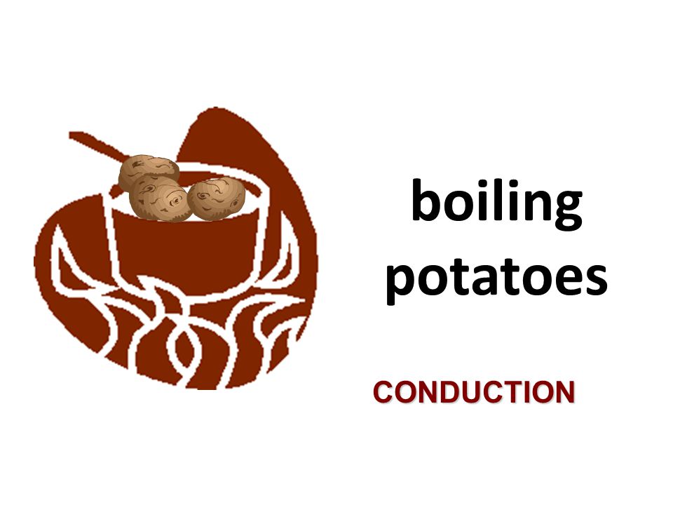 boiling potatoes CONDUCTION