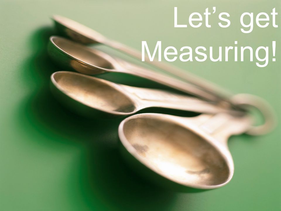 Let’s get Measuring!