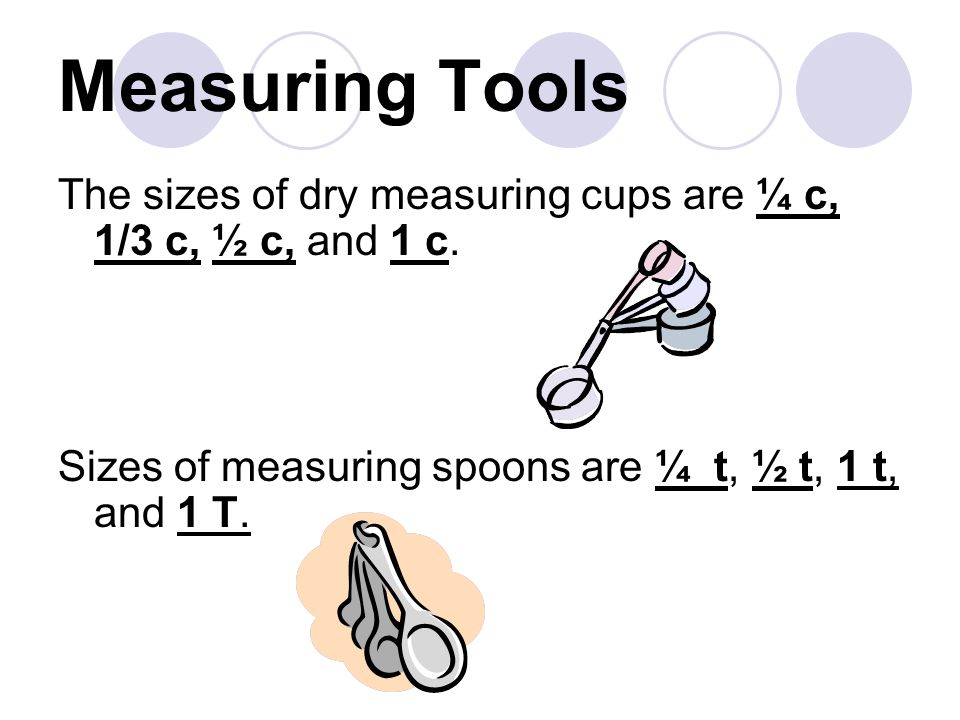 Measuring Tools The sizes of dry measuring cups are ¼ c, 1/3 c, ½ c, and 1 c.