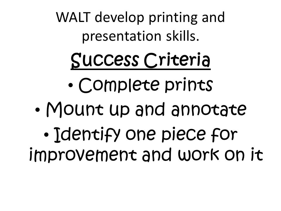 WALT develop printing and presentation skills.