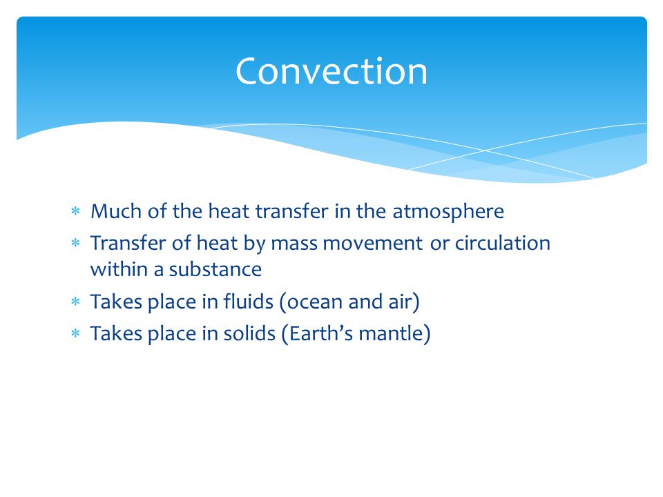 Convection Much of the heat transfer in the atmosphere