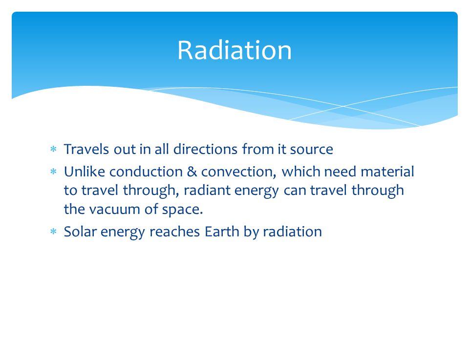 Radiation Travels out in all directions from it source
