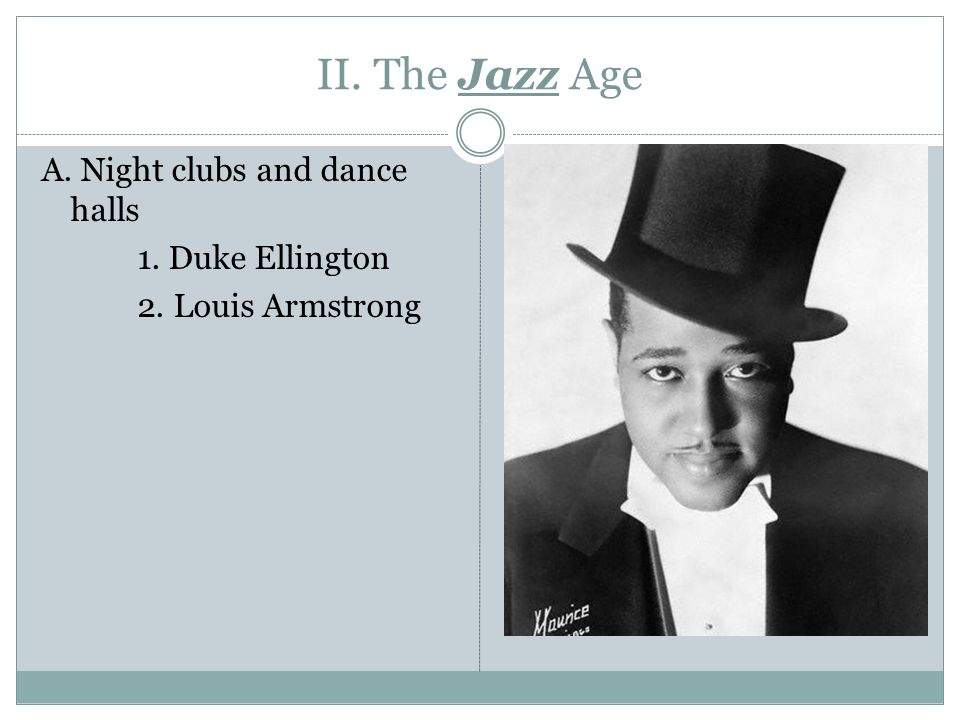 II. The Jazz Age A. Night clubs and dance halls 1. Duke Ellington