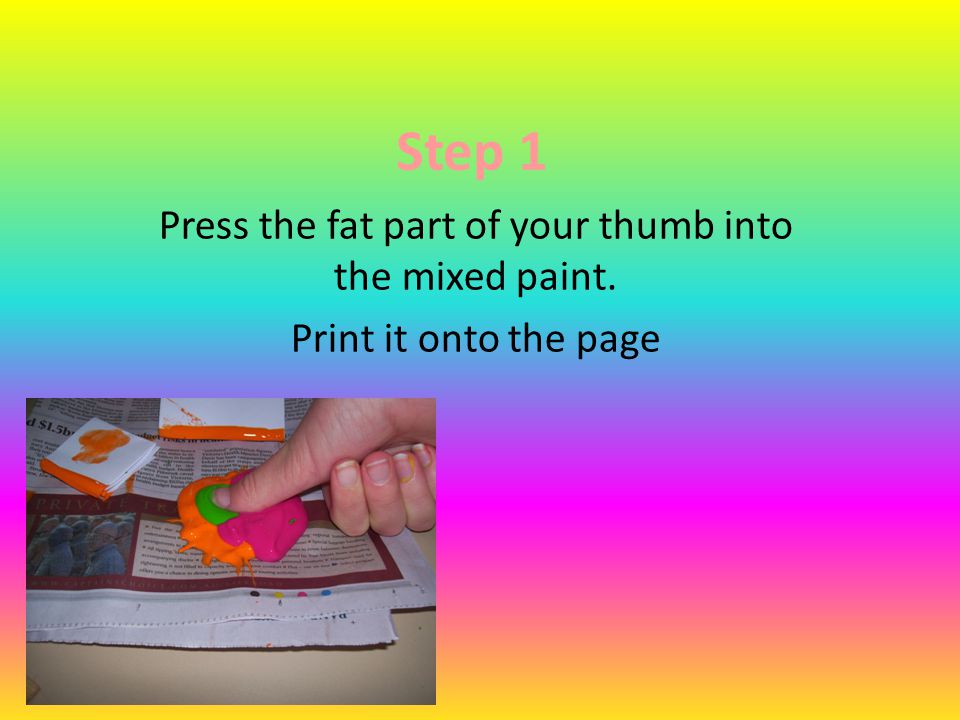 Press the fat part of your thumb into the mixed paint.