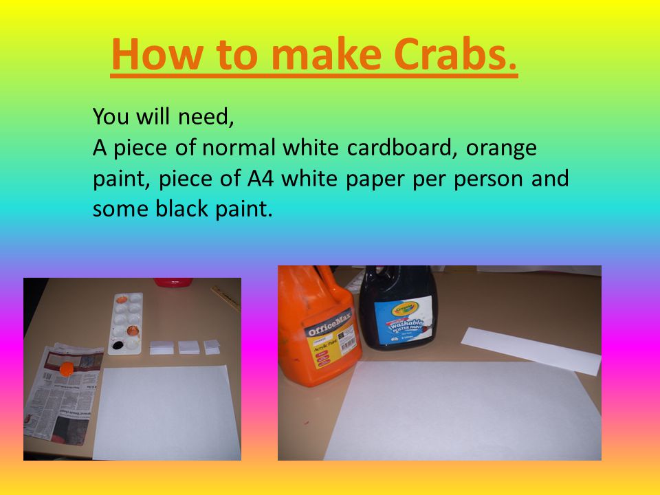 How to make Crabs. You will need,