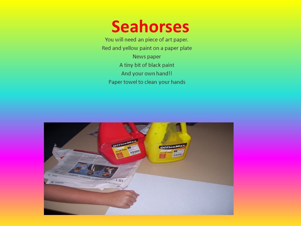 Seahorses You will need an piece of art paper.