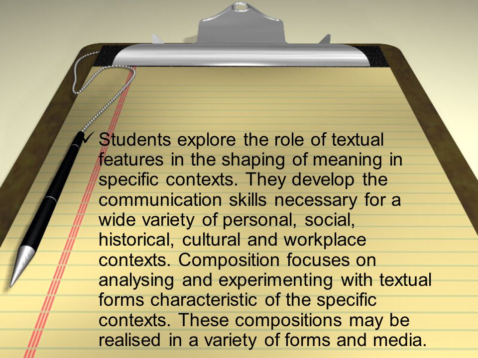 Students explore the role of textual features in the shaping of meaning in specific contexts.