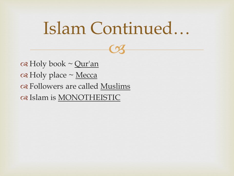 Islam Continued… Holy book ~ Qur an Holy place ~ Mecca