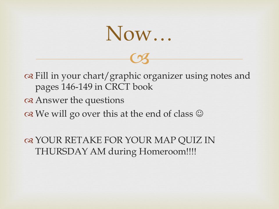Now… Fill in your chart/graphic organizer using notes and pages in CRCT book. Answer the questions.
