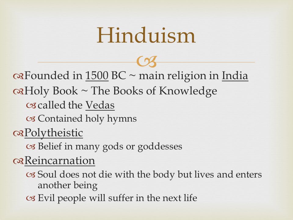 Hinduism Founded in 1500 BC ~ main religion in India